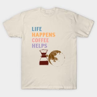 LIFE HAPPENS COFFEE HELPS T-Shirt